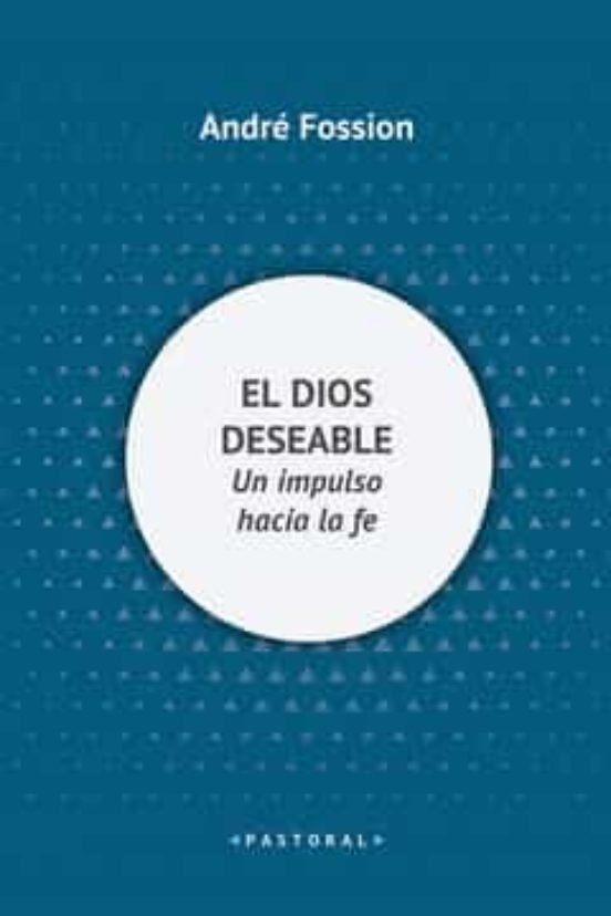 DIOS DESEABLE, EL, de FOSSION SJ, ANDRE | portada del libro