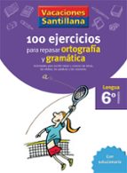 VACACIONES SANTILLANA 6 PRIMARIA 100 EJERCICIOS PARA REPASAR ORTOGRAFIA Y GRAMATICAS LENGUA, de Varios autores | portada del
