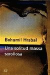 UNA SOLITUD MASSA SOROLLOSA, de HRABAL | portada del libro