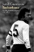 Beckenbauer, de Casanovas Güell | portada del libro