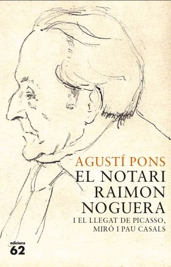 El notari Raimon Noguera i el llegat de Picasso, Miró i Pau Casals, de Pons Mir | portada del libro