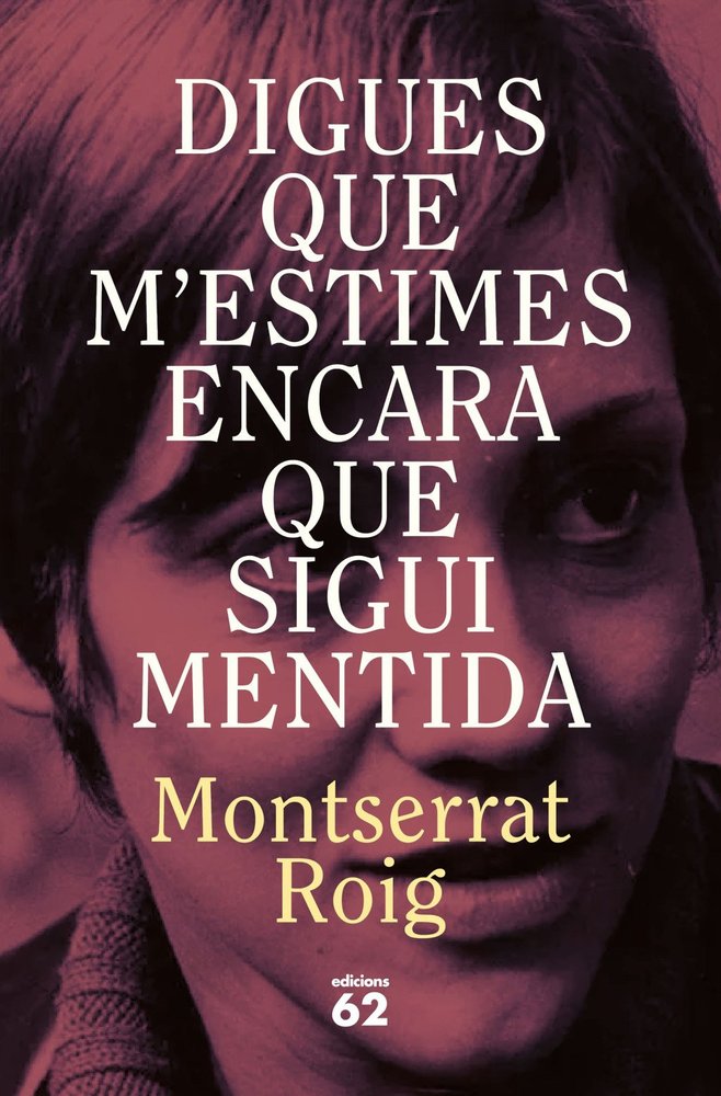 DIGUES QUE M'ESTIMES ENCARA QUE SIGUI MENTIDA, de ROIG, MONTSERRAT | portada del libro
