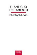 ANTIGUO TESTAMENTO, EL, de CHRISTOPH LEVIN | portada del libro