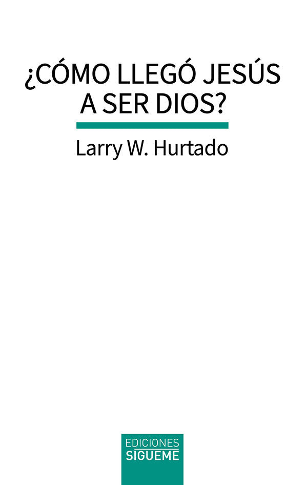 COMO LLEGO JESUS A SER DIOS, de HURTADO, LARRY W. | portada del libro