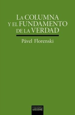 COLUMNA Y EL FUNDAMENTO DE LA VERDAD, LA, de FLORENSKI, PAVEL | portada del libro