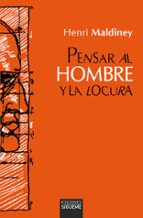 PENSAR AL HOMBRE Y LA LOCURA, de HENRI MALDINEY | portada del libro