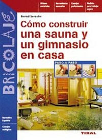 Cómo construir una sauna y un gimnasio en casa, de Serexhe, Bernd | portada del libro