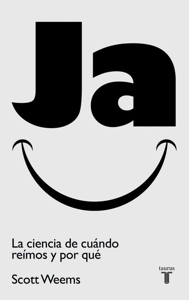 Ja. La ciencia de cuándo reímos y por qué, de Weems, Scott | portada del libro