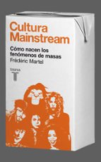 Cultura Mainstream. Cómo nacen los fenómenos de masas, de Frédéric Martel | portada del libro