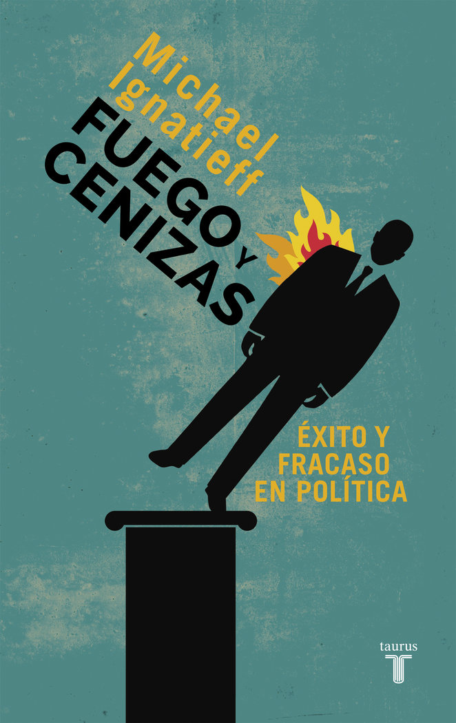 Fuego y cenizas. Éxito y fracaso en política, de Ignatieff, Michael | portada del libro