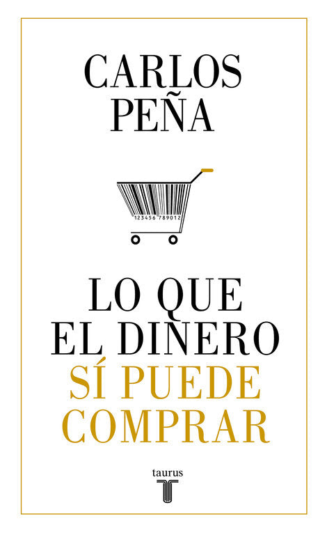 Lo que el dinero sí puede comprar, de Peña, Carlos | portada del libro