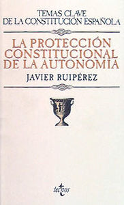 La protección constitucional de la autonomía, de Ruipérez Alamillo, Javier | portada del libro