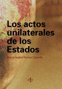 Los actos unilaterales de los Estados, de TORRES CAZORLA, Mª ISABEL | portada del libro