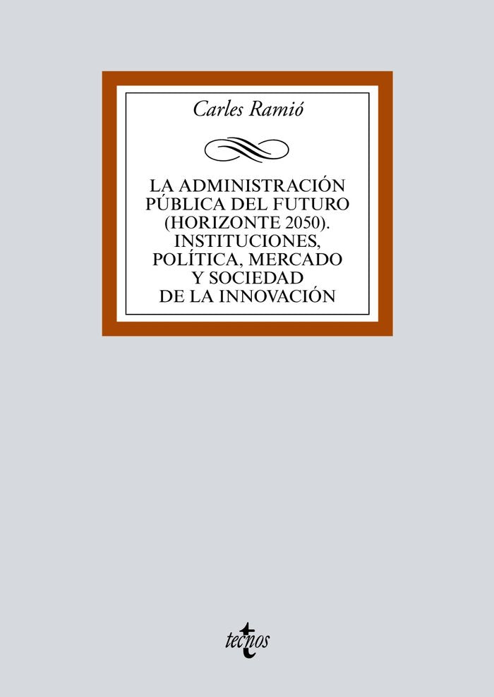 La Administración pública del futuro (horizonte 2050). Instituciones, política, mercado y sociedad d, de Ramió, Carles | port