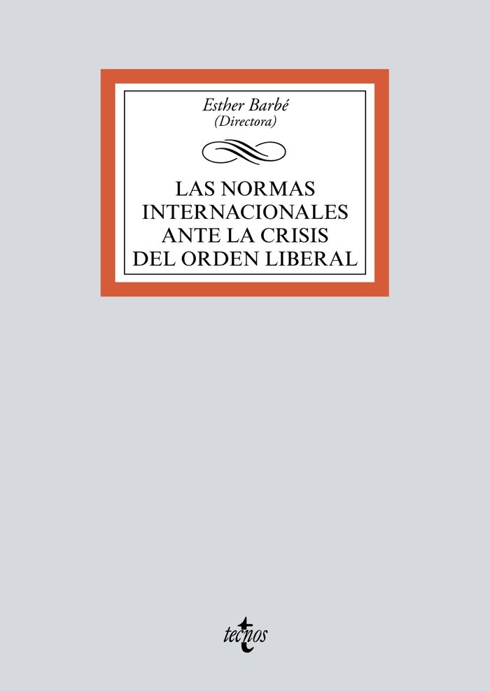 LAS NORMAS INTERNACIONALES ANTE LA CRISIS DEL ORDEN LIBERAL, de BARBE IZUEL, ESTHER | portada del libro