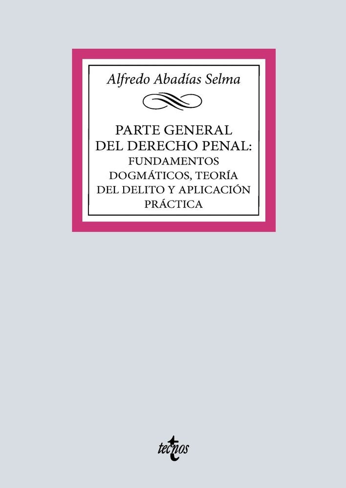 PARTE GENERAL DEL DERECHO PENAL FUNDAMENTOS DOGMATICOS, TEO, de ABADIAS SELMA, ALFREDO | portada del libro