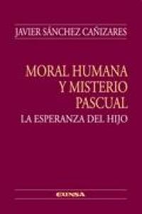 Moral humana y misterio pascual, de Sánchez Cañizares, Javier | portada del libro