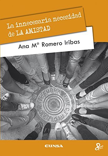 La innecesaria necesidad de la amistad, de Romero Iribas, Ana María | portada del libro