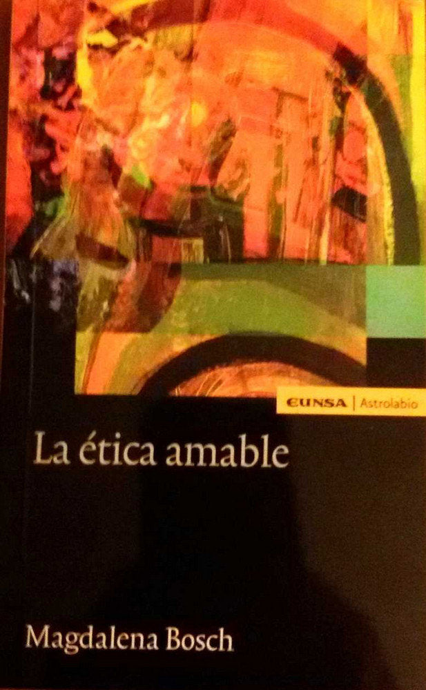 LA ETICA AMABLE, de BOSCH RABELL, MAGDALENA | portada del libro