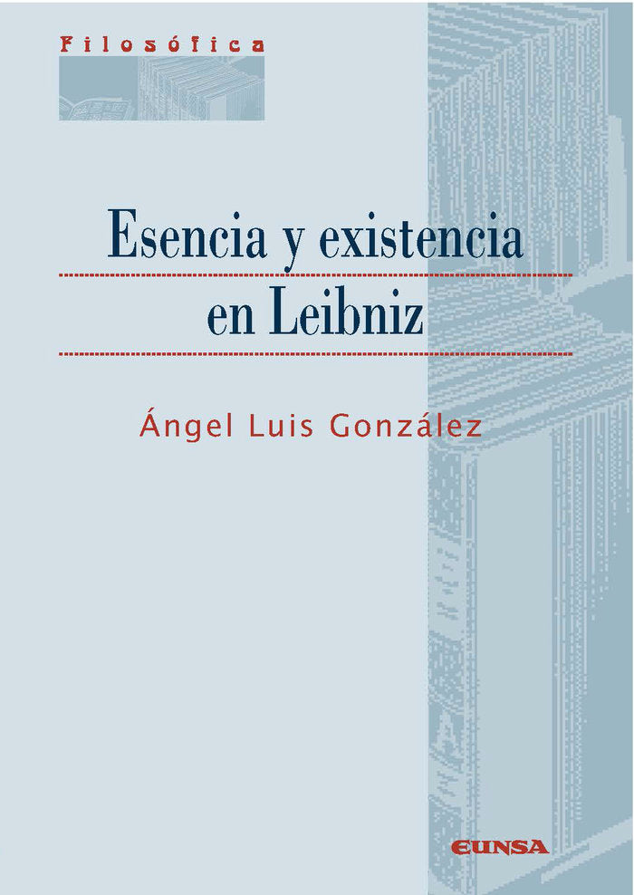 ESENCIA Y EXISTENCIA EN LEIBNIZ, de Angel Luis González | portada del libro