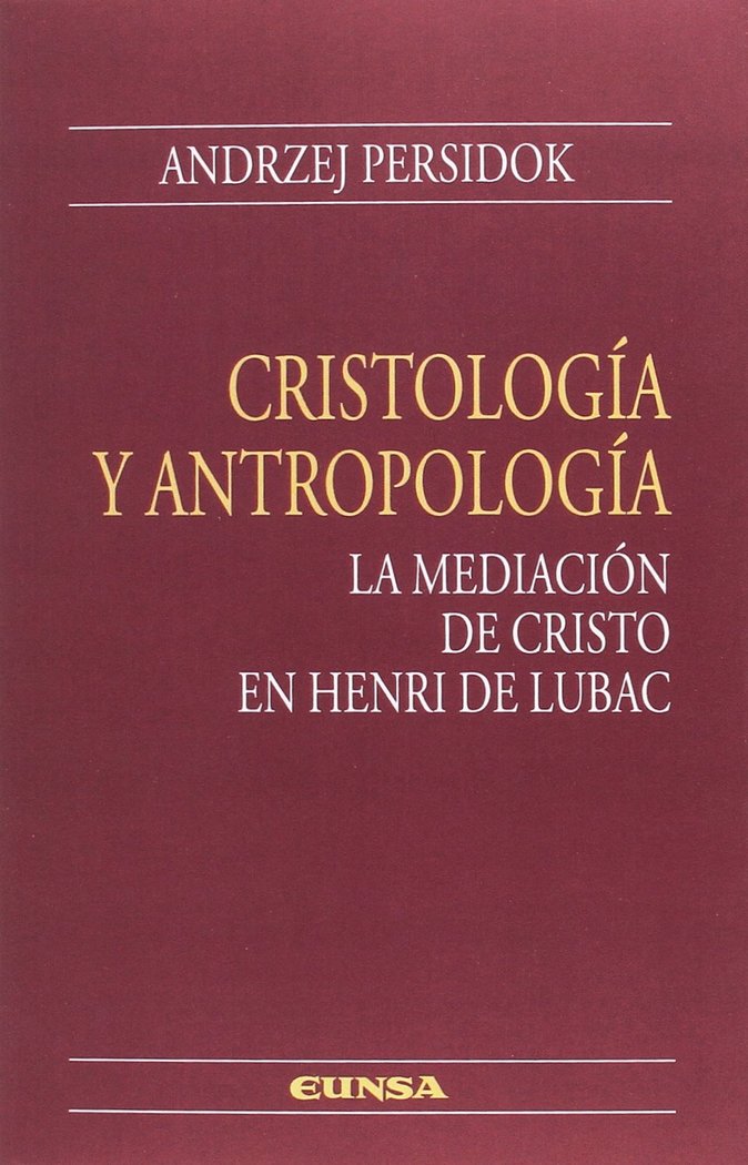 CRISTOLOGíA Y ANTROPOLOGíA. LA MEDIACIóN DE CRISTO EN HENRI DE LUBAC, de ANDRZEJ PERSIDOK | portada del libro