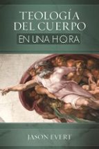 TEOLOGIA DEL CUERPO EN UNA HORA, de JASON EVERT | portada del libro