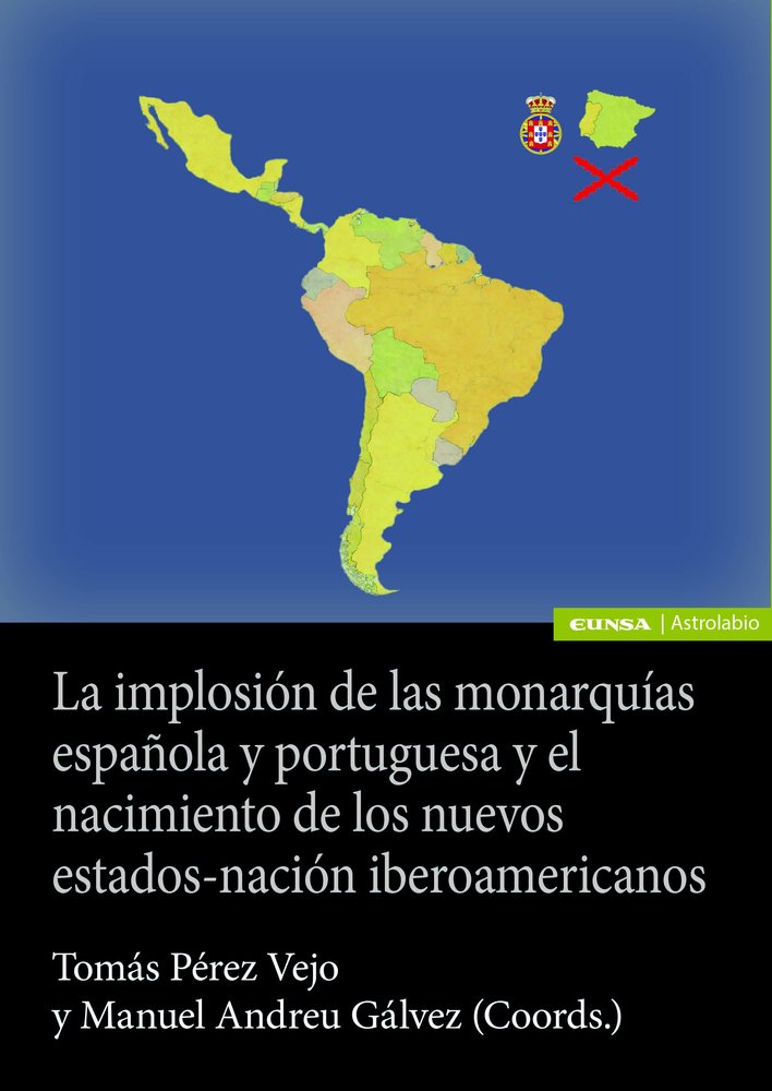LA IMPLOSION DE LAS MONARQUIAS ESPAÑOLA Y PORTUGUESA Y EL NACIMIENTO DE LOS NUEV, de ANDREU GALVEZ, MANUEL | portada del libr