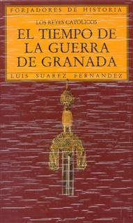 Los Reyes Católicos. El tiempo de la guerra de Granada, de Suárez Fernández, Luis | portada del libro