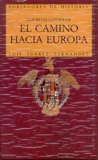 Los Reyes Católicos. El camino hacia Europa, de Suárez Fernández, Luis | portada del libro