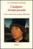 Cualquier tiempo pasado. Vida y melancolía de Jorge Manrique, de Martínez Esteruelas, Cruz | portada del libro