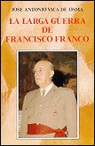 La larga guerra de Francisco Franco, de Vaca de Osma, José Antonio | portada del libro