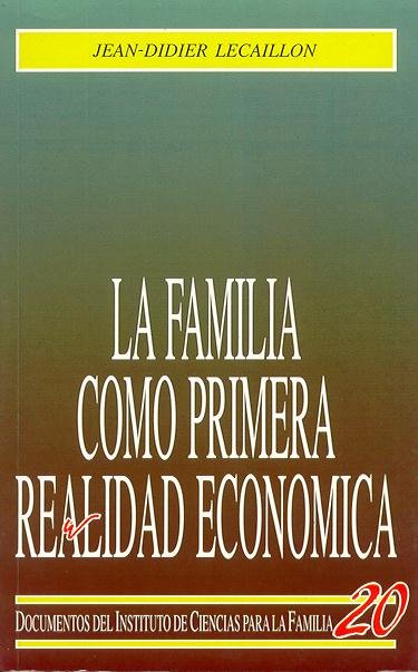 La familia como primera realidad económica, de Lecallion, Jean-Didier | portada del libro