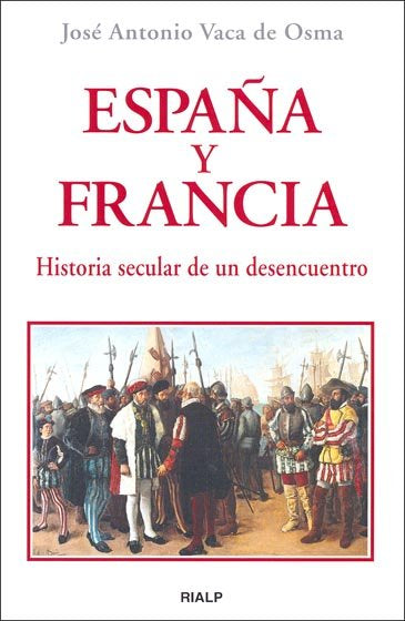 España y Francia. Historia secular de un desencuentro, de Vaca de Osma, José Antonio | portada del libro