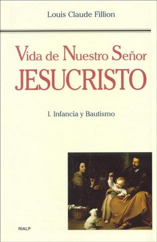 Vida de Nuestro Señor Jesucristo. I. Infancia y Bautismo, de Fillion | portada del libro