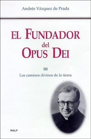 El Fundador del Opus Dei. III. Los caminos divinos de la tierra, de Vázquez de Prada | portada del libro