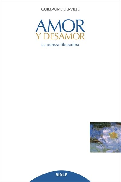 Amor y desamor. La pureza liberadora, de Derville, Guillaume | portada del libro