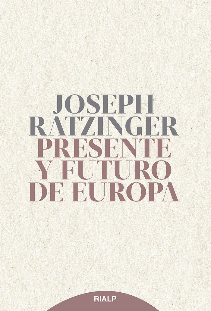 PRESENTE Y FUTURO DE EUROPA, de RATZINGER, JOSEPH | portada del libro