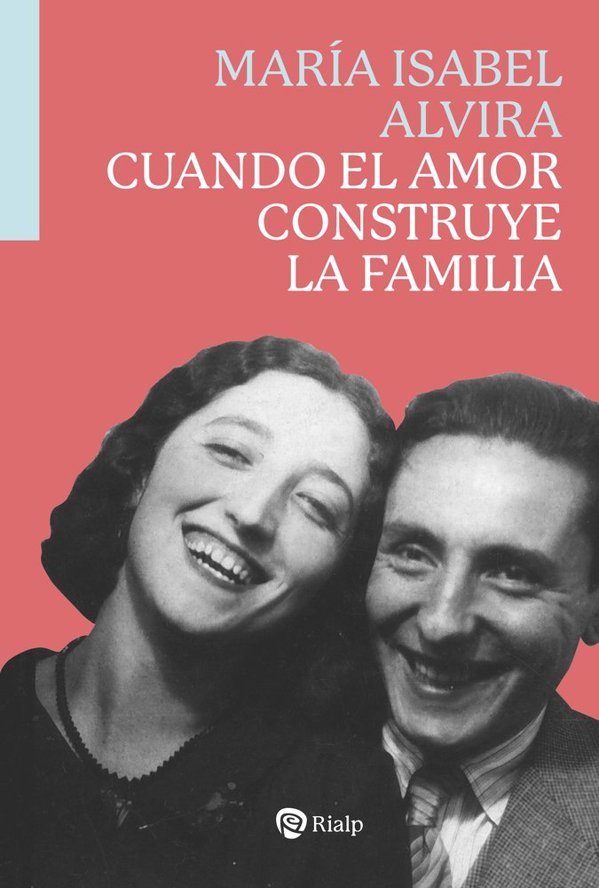 CUANDO EL AMOR CONSTRUYE LA FAMILIA, de ALVIRA, MARIA ISABEL | portada del libro