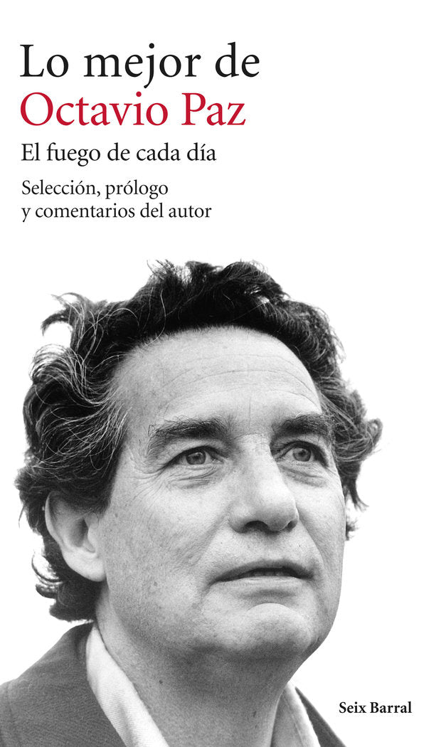 LO MEJOR DE OCTAVIO PAZ. EL FUEGO DE CADA DÍA, de Paz | portada del libro
