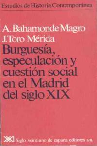 Burguesía, especulación y cuestión social en el Madrid del siglo XIX, de Bahamonde Magro | portada del libro