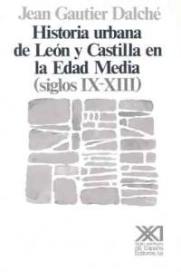 Historia urbana de León y Castilla en la Edad Media (siglos IX-XIII), de Gautier Dalché | portada del libro
