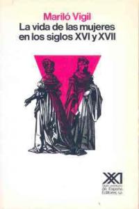 La vida de las mujeres en los siglos XVI y XVII, de Vigil | portada del libro