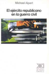 El ejército republicano en la Guerra Civil, de Alpert | portada del libro