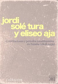 Constituciones y períodos constituyentes en España (1808-1936), de Solé Tura, Jordi | portada del libro