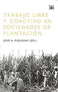 Trabajo libre y coactivo en sociedades de plantación, de Piqueras Arenas, José Antonio | portada del libro