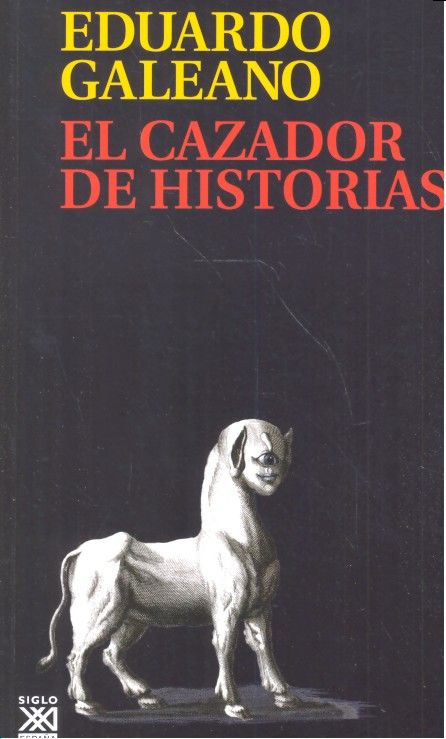 El cazador de historias (Rústica), de Galeano, Eduardo H. | portada del libro
