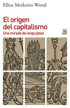 EL ORIGEN DEL CAPITALISMO, de MEIKSINS WOOD, ELLEN | portada del libro
