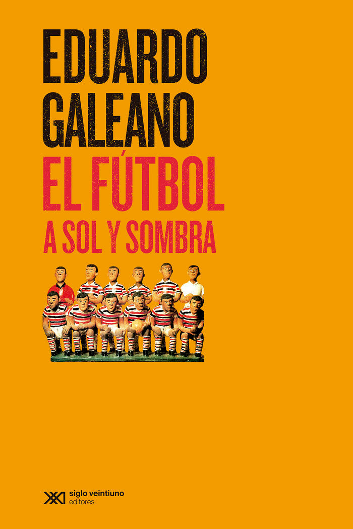 EL FUTBOL A SOL Y SOMBRA, de GALEANO, EDUARDO | portada del libro