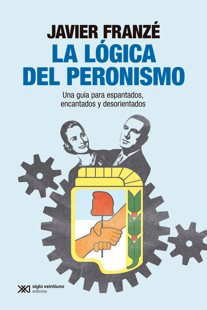 LA LOGICA DEL PERONISMO, de FRANZE, JAVIER | portada del libro