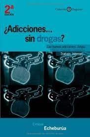 ¿Adicciones sin drogas? Las nuevas adicciones: juego, sexo, comida, compras..., de Echeburua Odriozola | portada del libro